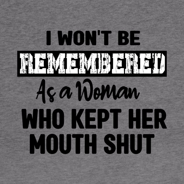 I won't be remembered as a woman who kept her mouth shut - feminist by mcoshop